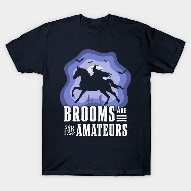 Brooms Are For Amateurs Witch Riding Horse Halloween Western T-Shirt by OrangeMonkeyArt